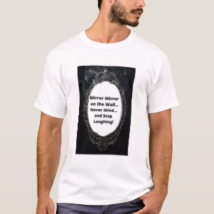 T-shirt Mirror Mirror sur le mur...Ça ne vous dérange pa