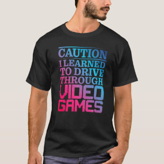 T-shirt Mise en garde J'ai appris à conduire grâce aux jeu