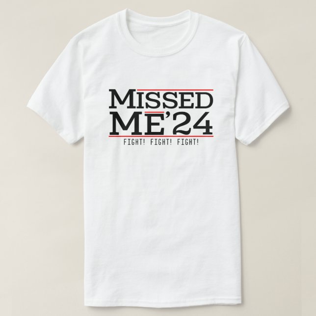 T-shirt Missed Me - Trump 2024 - Élection MAGA (Design devant)