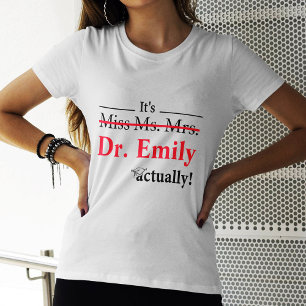 T-shirt Mlle Mme Mme Dr. Dr. En fait Graduation Funny PhD