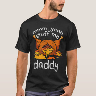 T-shirt Mmm Yeah Stuff Me Papa Daddy Drôle Thanksgiving Tu