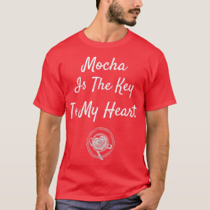 T-shirt Mocha Est La Clé De Mon Coeur