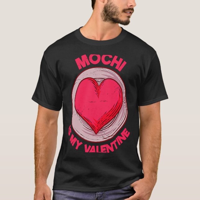 T-shirt Mochi Is My Valentine Japanese Rice Cake Dessert  (Devant)