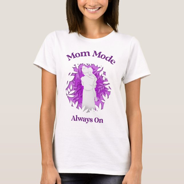 T-shirt Mode Maman Toujours Activé – Vie de Maternité Drôl (Devant)