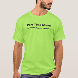 T-shirt Modèle à temps partiel, (mais moi a dû garder mon