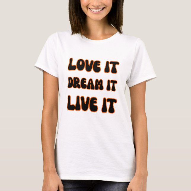 T-shirt Modern Motivational Slogan Love It Dream It Live I (Devant)