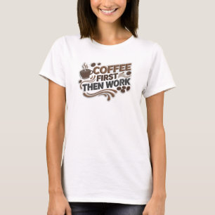 T-shirt Moderne IMPRIMÉ DE MODE CAFE D'ABORD PUIS TRAVAIL