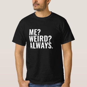 T-shirt Moi? Bizarre ? Toujours. Introvertir des paroles d