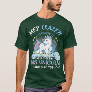 T-shirt Moi Fou Je Devrais Descendre De Cette Unicorne Et