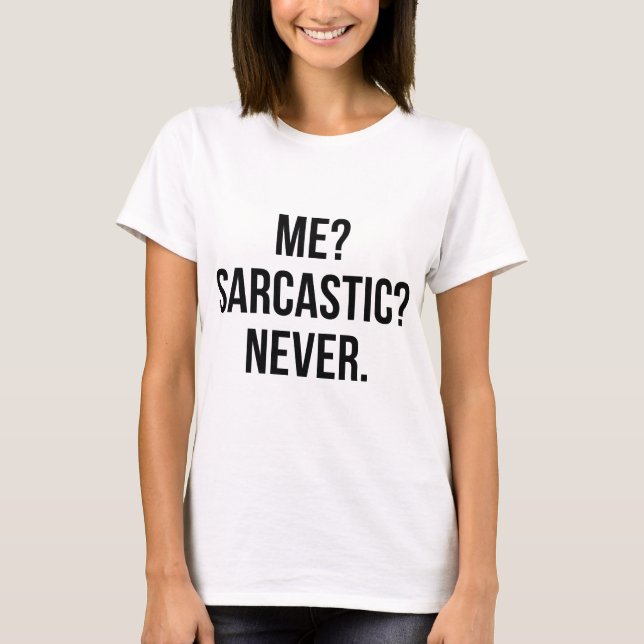 T-shirt Moi? Sarcastique? Jamais. (Devant)