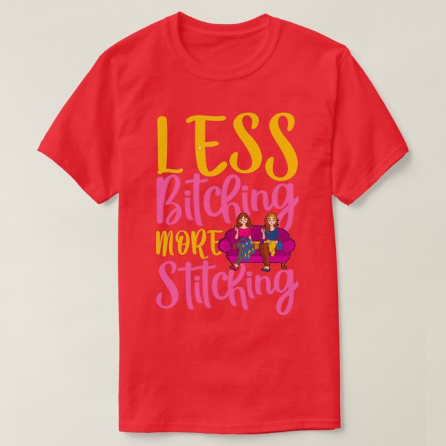T-shirt Moins De Bitching Plus De Bitching (Design devant)