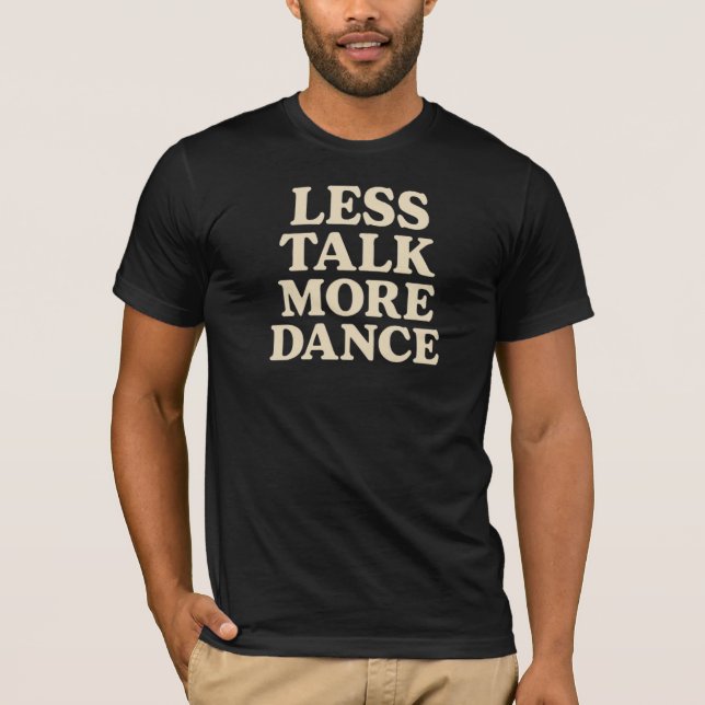 T-shirt Moins De Discussions, Plus De Danse (Devant)