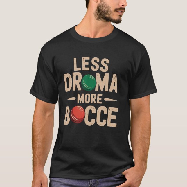 T-shirt Moins de Drame Plus de Bocce Drôle de Boule de Boc (Devant)