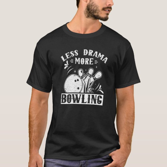 T-shirt Moins De Drame Plus De Bowling Hobby Sayings Motiv (Devant)