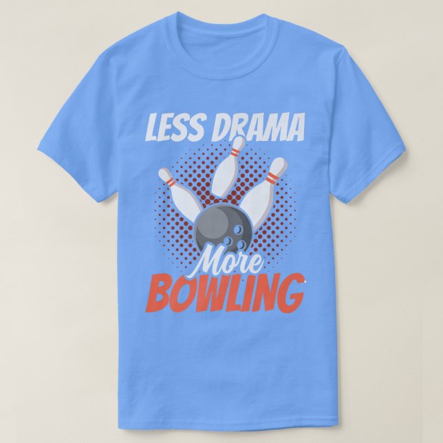T-shirt Moins De Drame Plus De Bowling Motivation Sports H (Design devant)