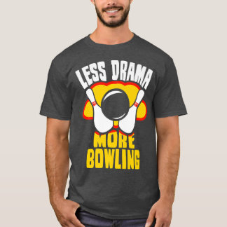 T-shirt Moins De Drame Plus De Bowling Sports Dit Motivati