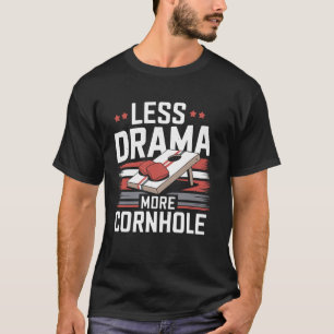 T-shirt Moins de Drame Plus de Cornhole