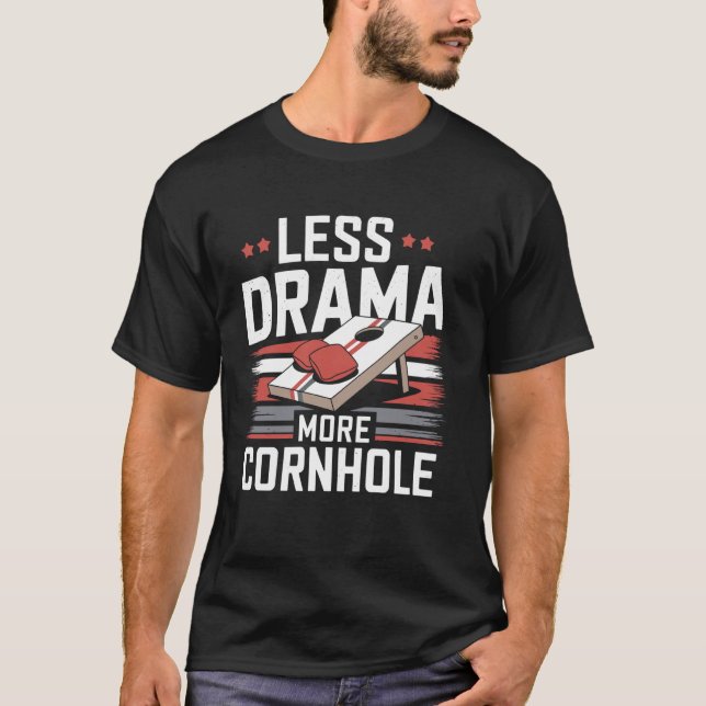 T-shirt Moins de Drame Plus de Cornhole (Devant)