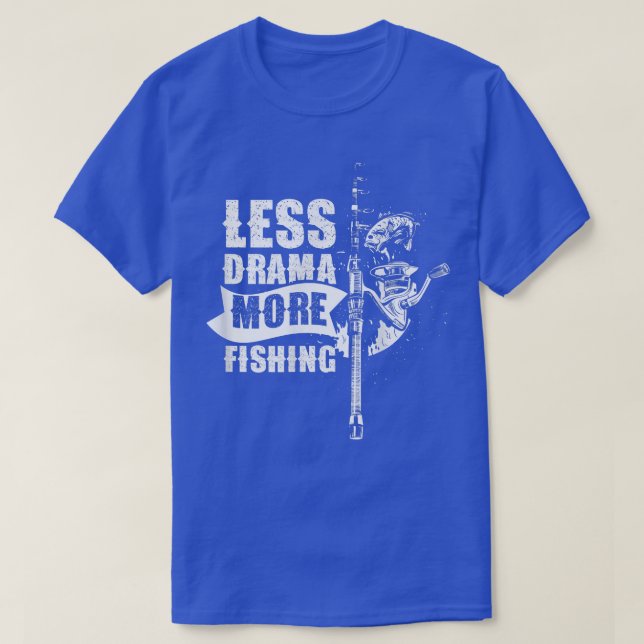 T-shirt Moins De Drame Plus De Discours De Pêche Motivatio (Design devant)