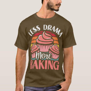 T-shirt Moins De Drame Plus De Motivation De Cuisson Hobby