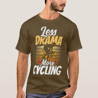 T-shirt Moins De Drame Plus Motivation Cycliste Hobby Spor