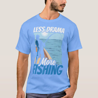 T-shirt Moins De Drame Plus Pêche Hobby Sayings Motivation