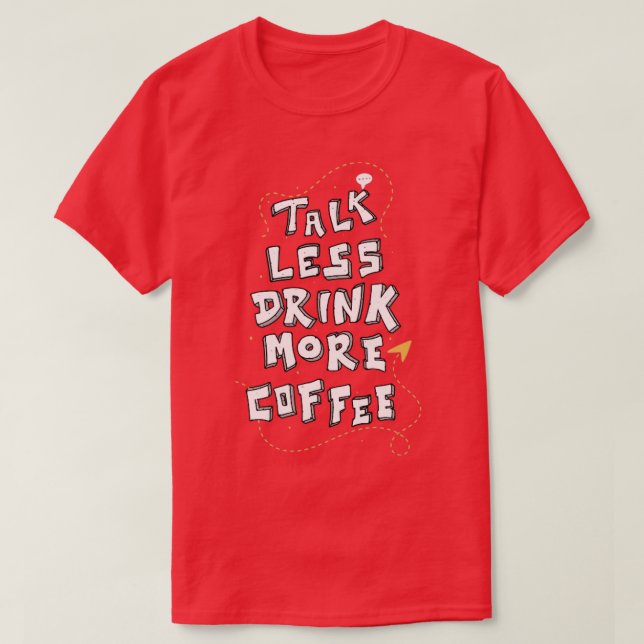 T-shirt Moins de parler Plus de café amusant Citation d'au (Design devant)