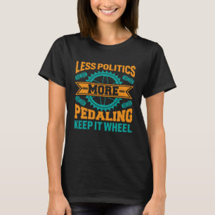 T-shirt Moins de politique, plus de pédalage, restons sur