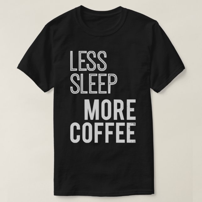T-shirt Moins de sommeil Plus de café (Design devant)