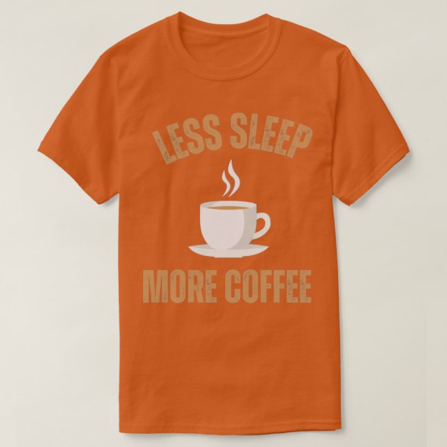 T-shirt Moins de sommeil Plus de café1 (Design devant)