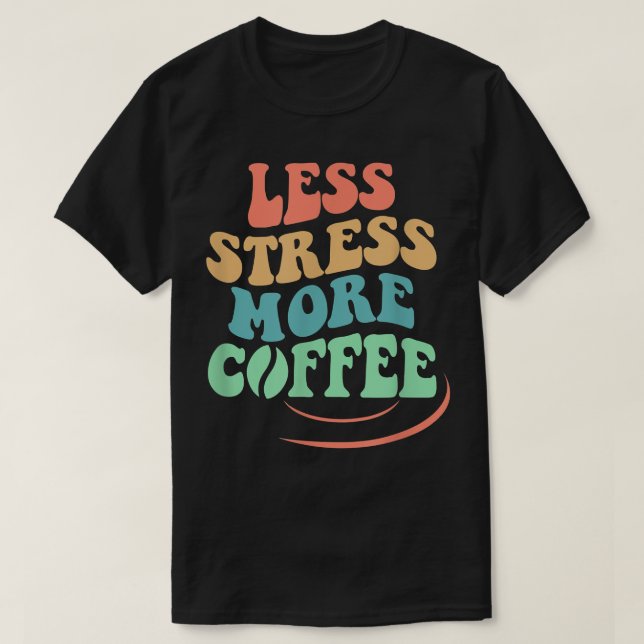 T-shirt Moins de stress Plus de café, Design avec café (Design devant)