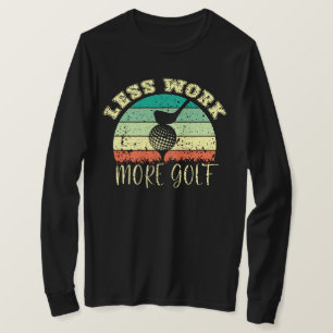 T-shirt Moins de travail Plus de golf   Funny Golf