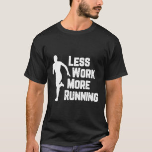 T-shirt Moins De Travail Plus D'Exécution Funny Runner Mot