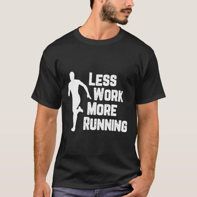 T-shirt Moins De Travail Plus D'Exécution Funny Runner Mot (Devant)