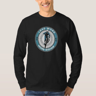 T-shirt Moins de travail Plus équitation Vélo vélo vélo vé
