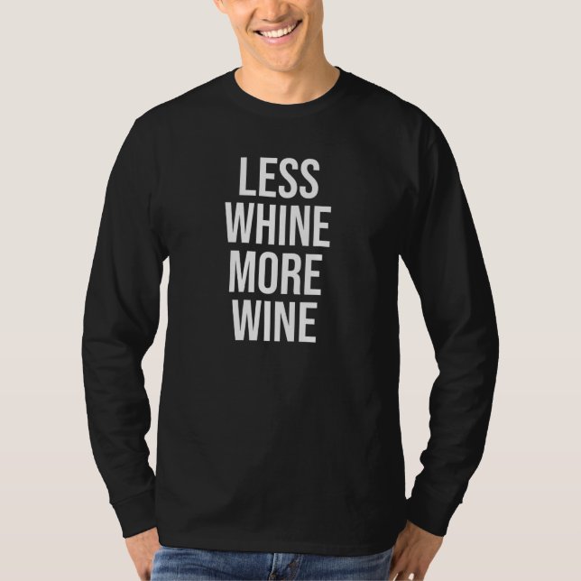 T-shirt Moins de vin Plus de vin Vin Boire Whining Design (Devant)