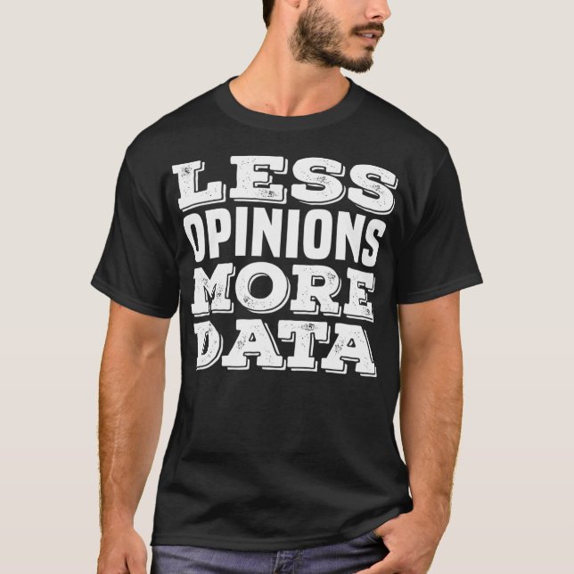 T-shirt Moins d'opinion Plus Analyste de données Funny Com (Devant)