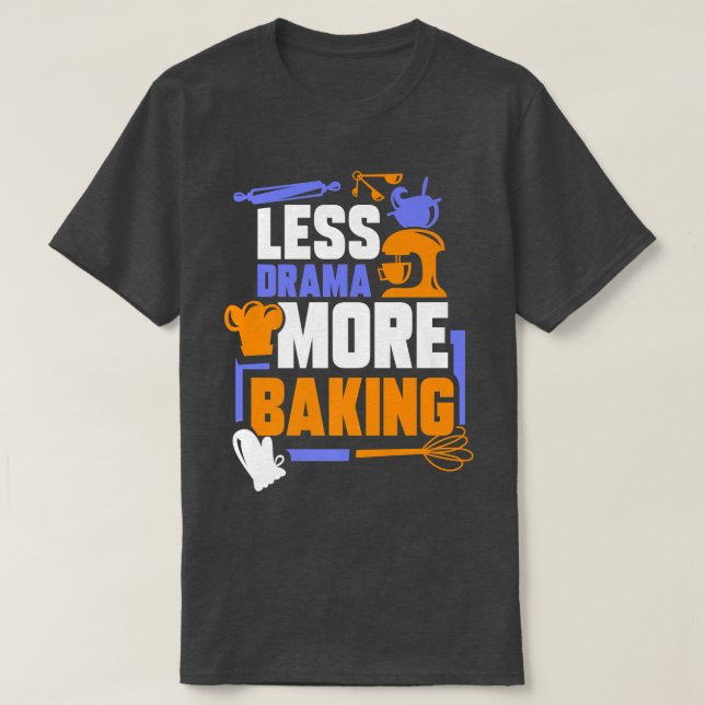 T-shirt Moins Drama Plus Baking Sports Hobby Dit Motiva (Design devant)