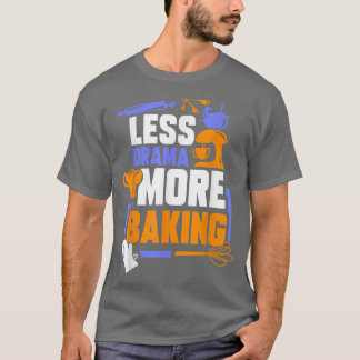 T-shirt Moins Drama Plus Baking Sports Hobby Dit Motiva