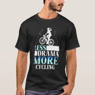 T-shirt Moins Drame Plus Cyclisme Motivation Hobby Sports