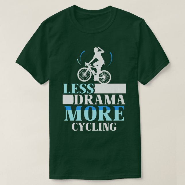 T-shirt Moins Drame Plus Cyclisme Motivation Hobby Sports  (Design devant)