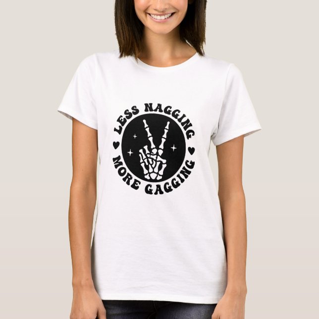 T-shirt Moins Nagging Plus Gagging Conception Humour Cheek (Devant)