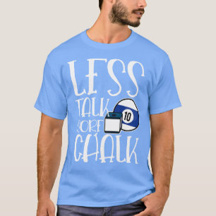 T-shirt Moins parler plus Chalk billard sport de piste hui
