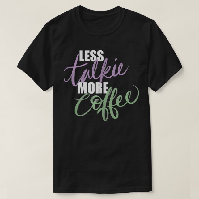 T-shirt Moins Parler Plus De Café Matin (Design devant)