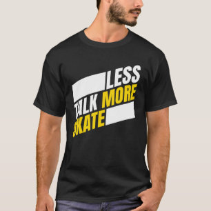 T-shirt Moins Parler Plus Patinage Skateboard Hommes Femme
