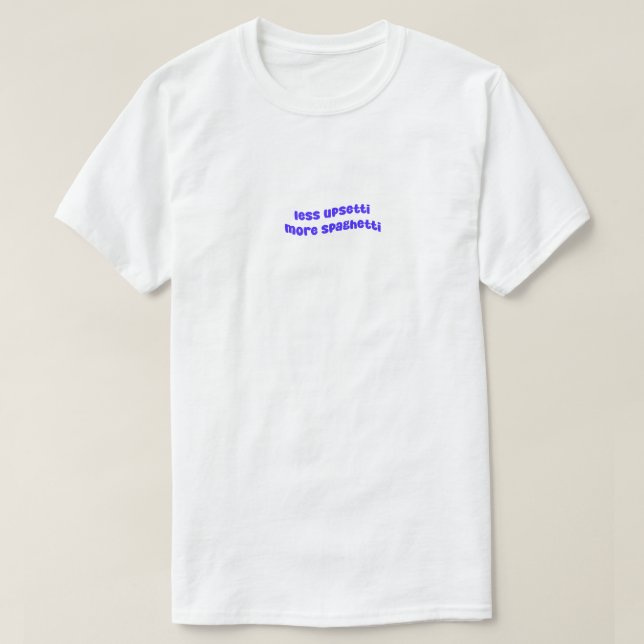 T-shirt Moins Upsetti Plus Spaghetti (Design devant)
