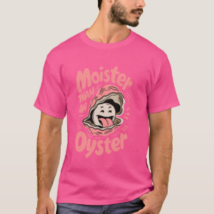 T-shirt Moister Than An Oyster Drôle Dire Humour Fruits De