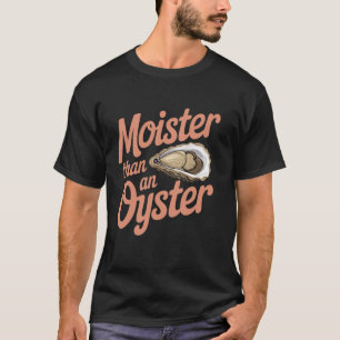 T-shirt Moister than An Oyster Funny Adulte Inapproprié H