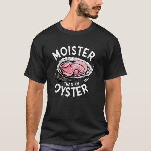 T-shirt Moister than An Oyster Funny Adulte Inapproprié H