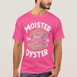 T-shirt Moister than An Oyster Funny Humour Shucker Shellf